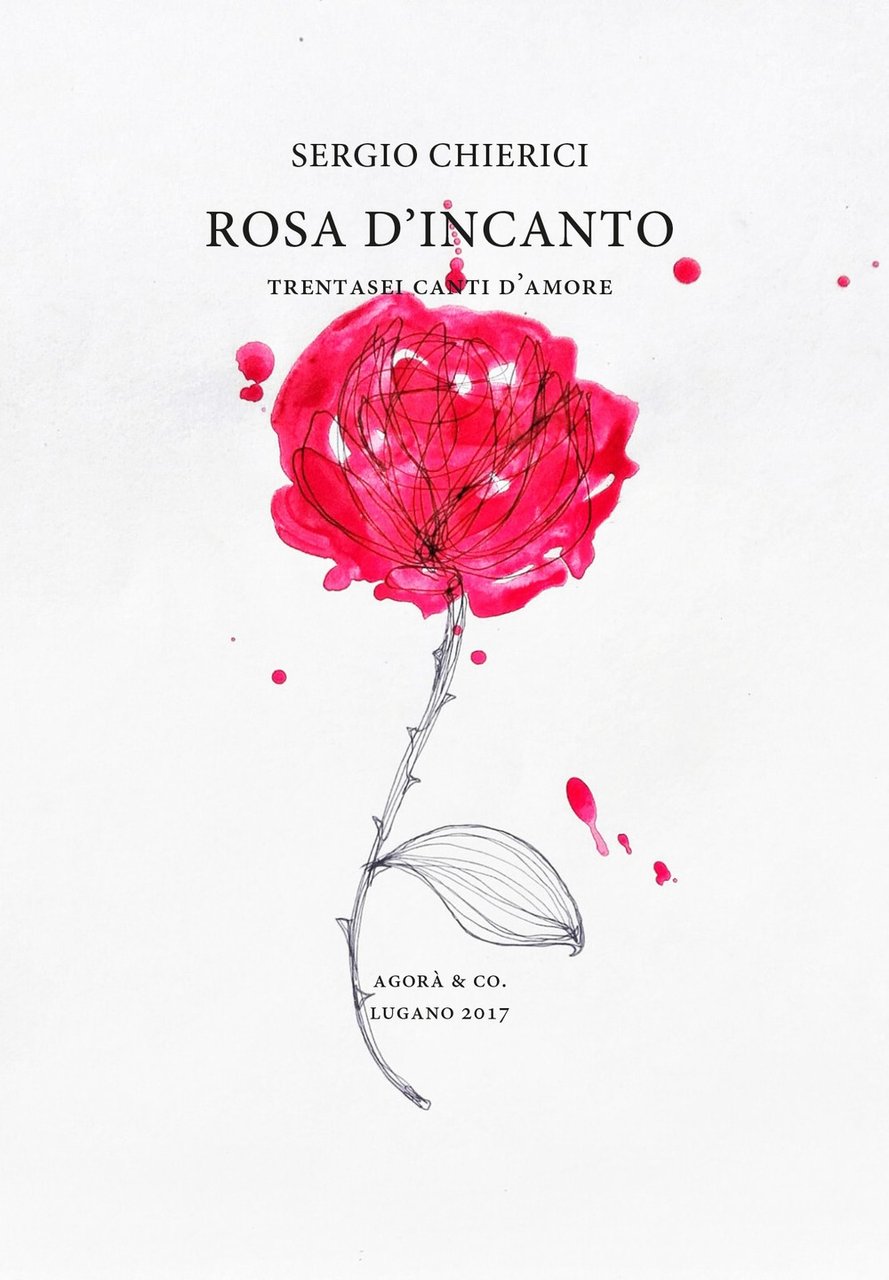 Rosa d'incanto. Trentasei canti d'amore, Sarzana, Agorà & Co., 2017