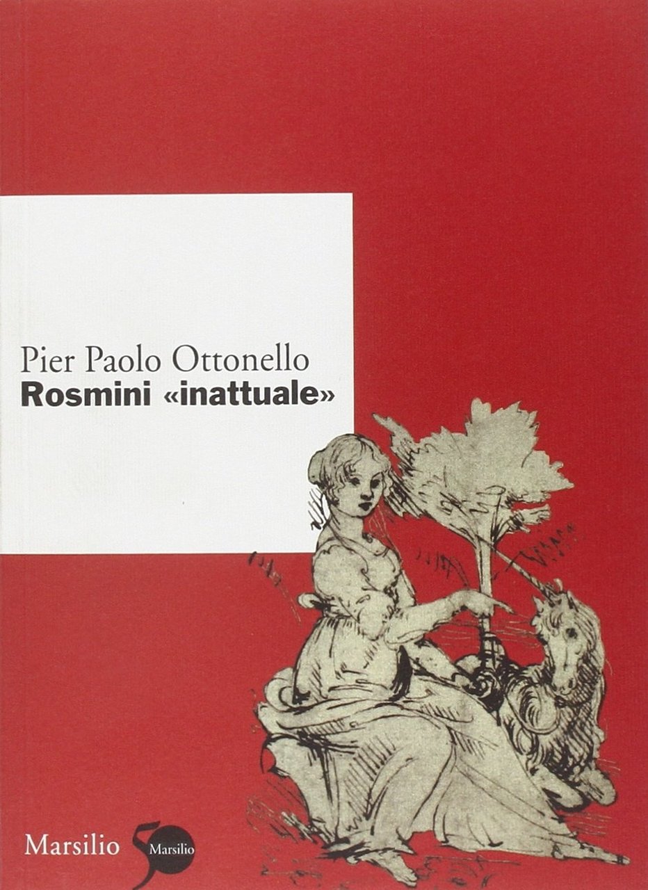 Rosmini «inattuale», Venezia, Marsilio, 2011