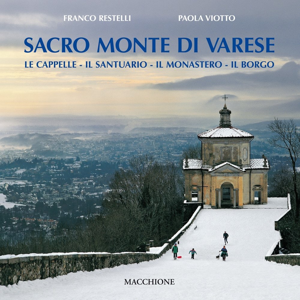 Sacro Monte di Varese. Le cappelle, il santuario, il monastero, …