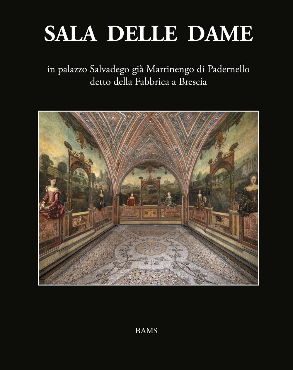Sala delle Dame, in palazzo Salvadego già Martinengo di Padernello …
