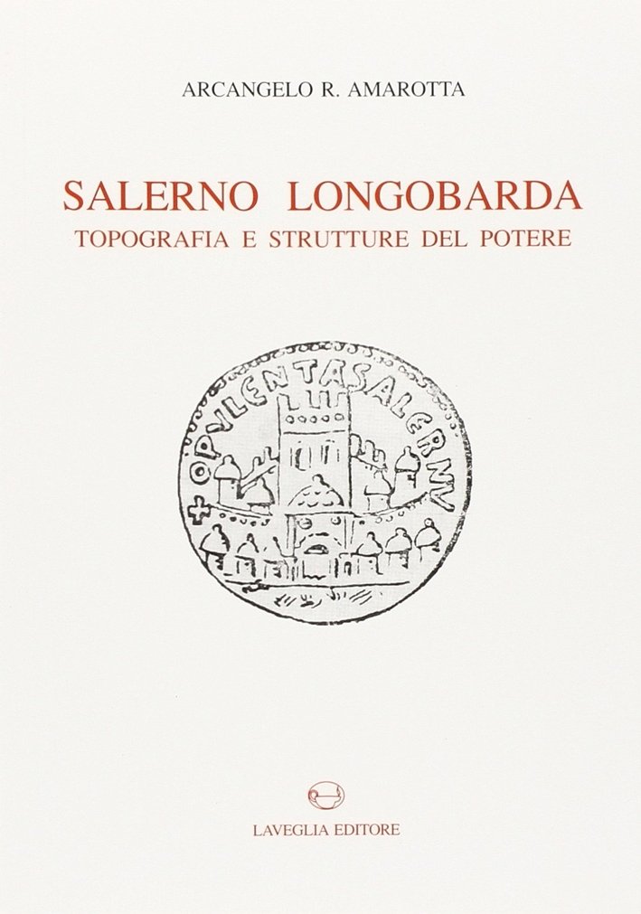 Salerno Longobarda. Topografia e Struttura del Potere