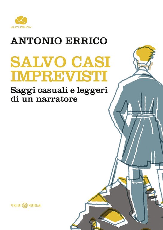 Salvo casi imprevisti. Saggi casuali e leggeri di un narratore, Martignano, Kurumuny, 2021