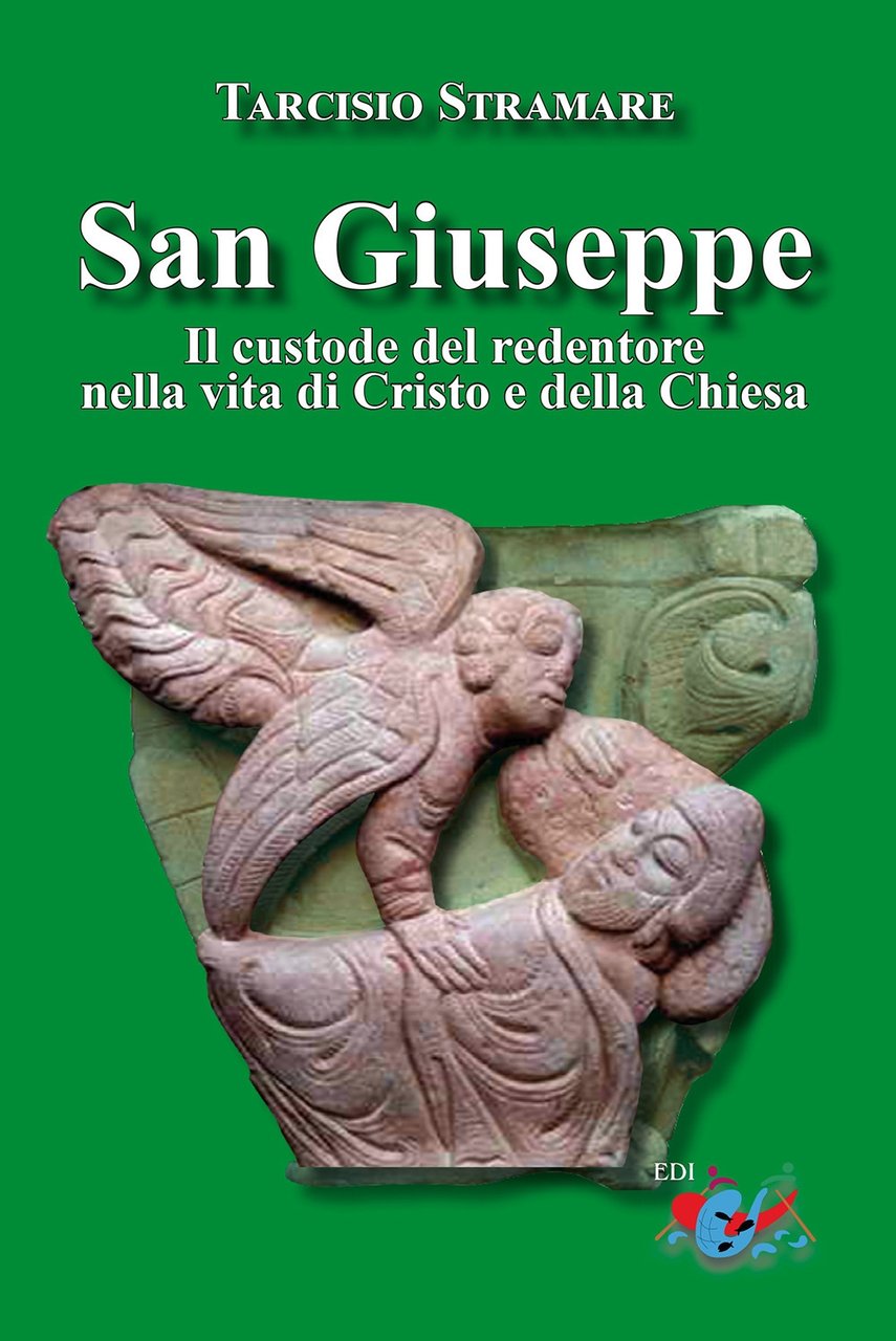 San Giuseppe. Il custode del redentore nella vita di Cristo …