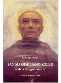 San Massimiliano Kolbe. Al di là di ogni confine
