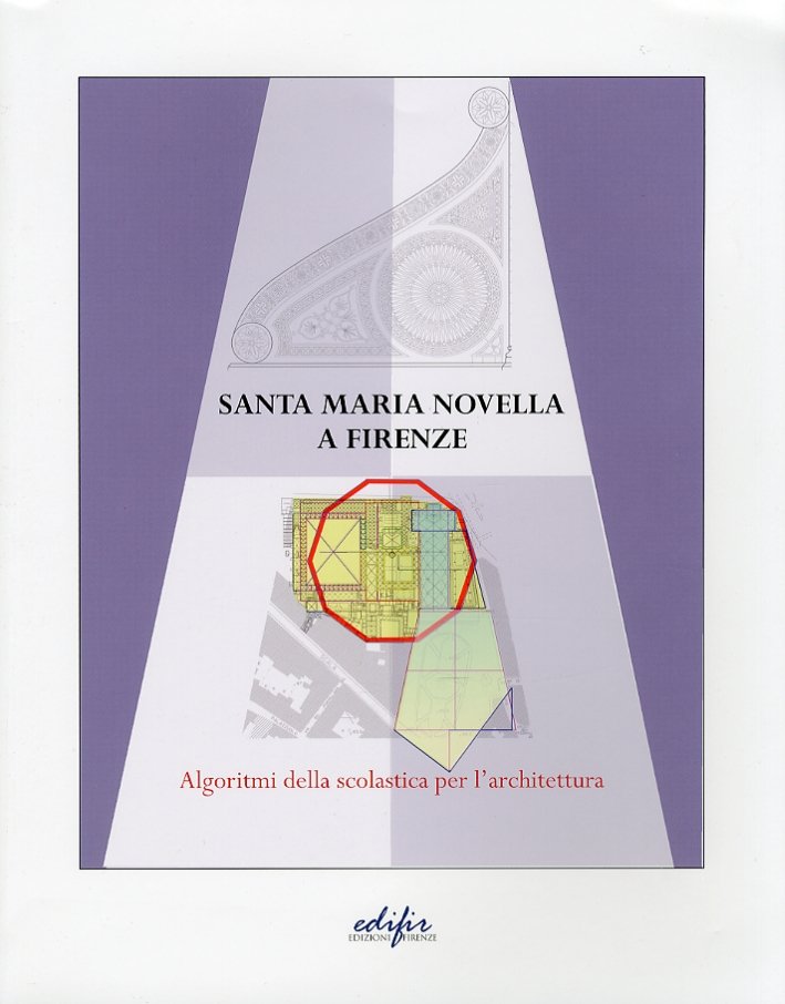 Santa Maria Novella a Firenze. Algoritmi della Scolastica Per l'Architettura, …