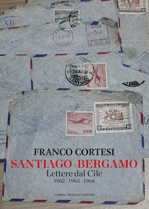 Santiago-Bergamo. Lettere dal Cile 1962-1963-1964, Bergamo, Lubrina Editore, 2021