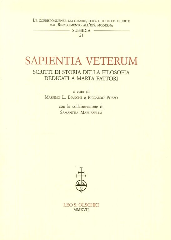 Sapientia Veterum. Studi di Storia della Filosofia Dedicati a Marta Fattori, Firenze, Casa Editrice Leo S. Olschki, 2016