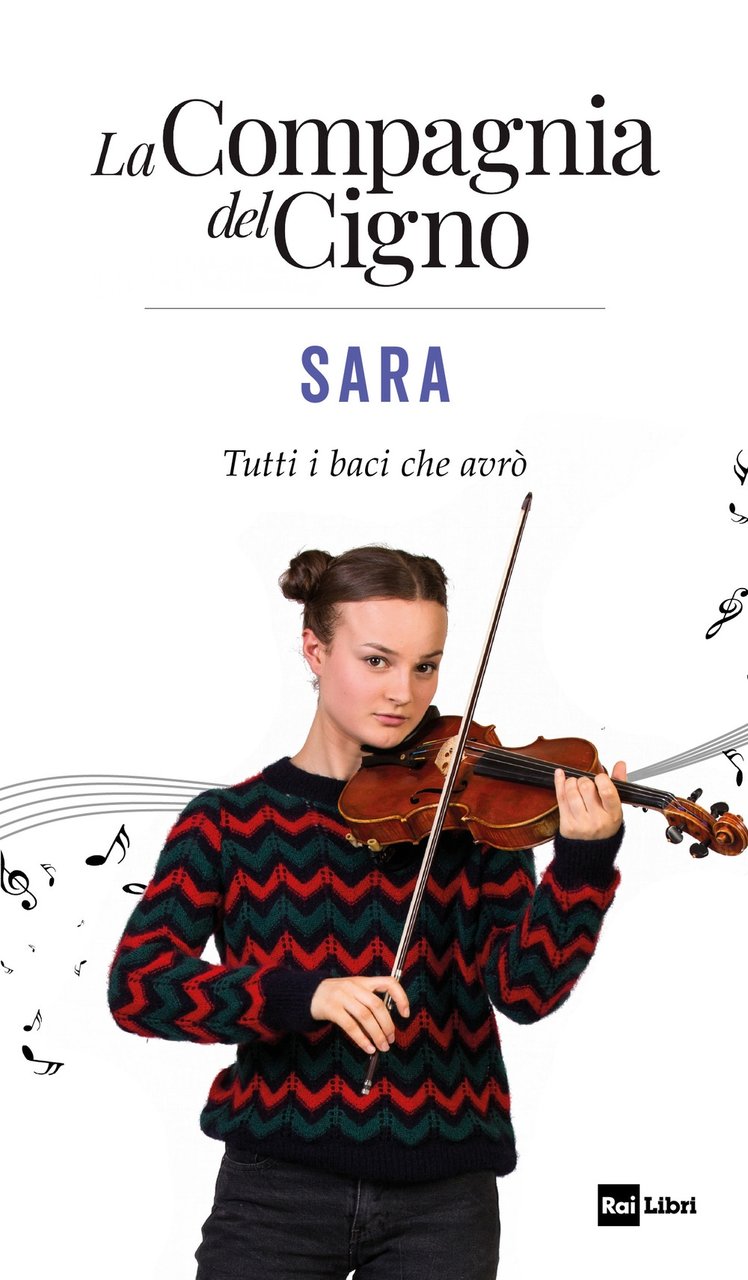 Sara. Tutti i baci che avrò. La Compagnia del Cigno, …