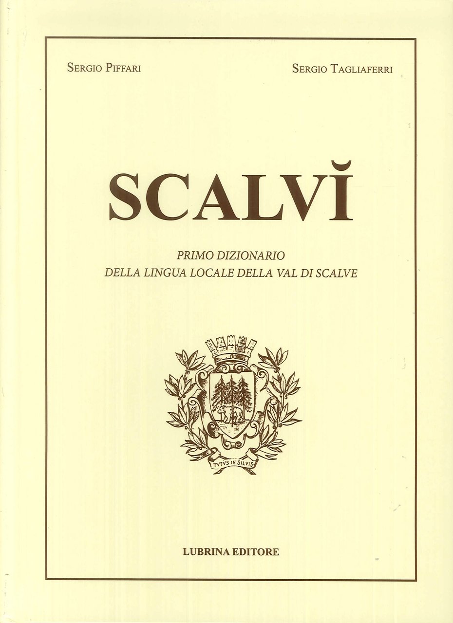 Scalvì. Primo dizionario della lingua locale della Val di Scalve. …