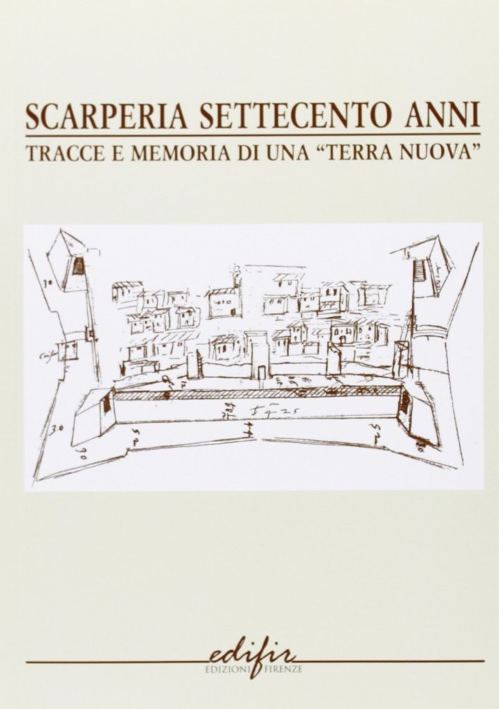 Scarperia settecento anni. Tracce e memorie di una "terra nuova", …