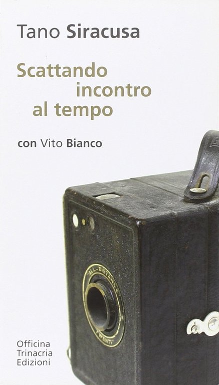 Scattando incontro al tempo, Palermo, Salvatore Insenga Editore, 2010