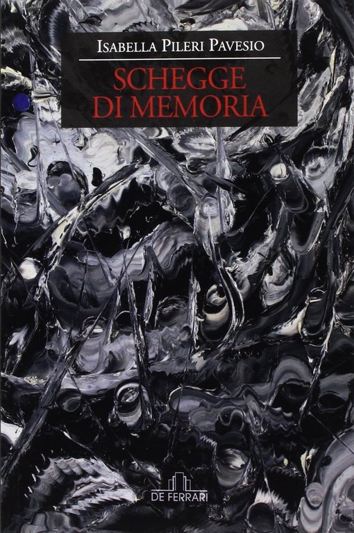 Schegge di Memoria, Genova, De Ferrari Editore, 2017
