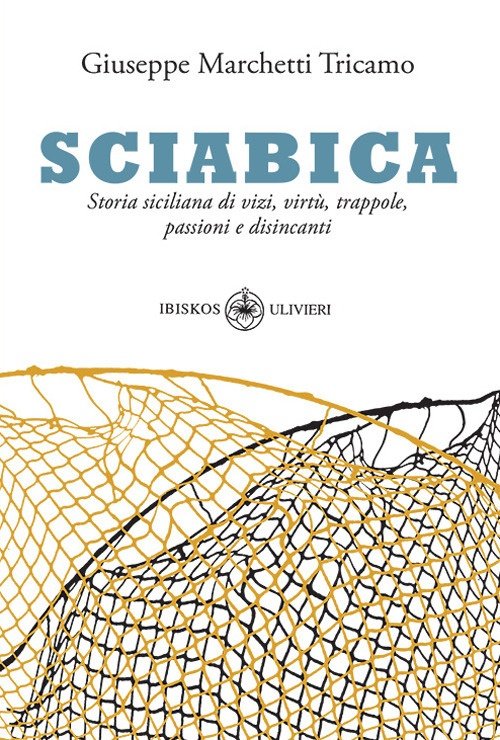Sciabica. Storia siciliana di vizi, virtù, trappole, passioni e disincanti