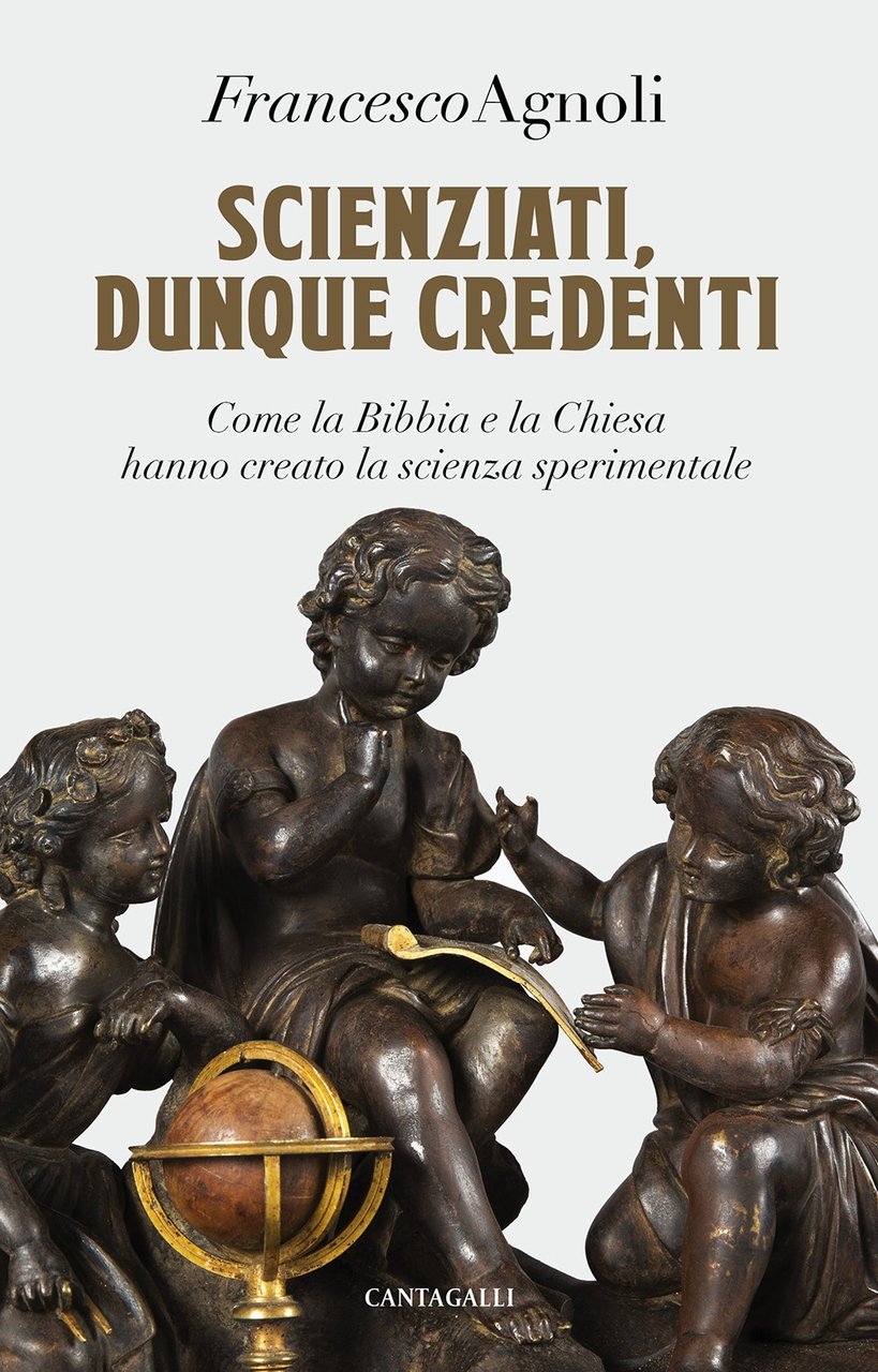 Scienziati, dunque credenti. Come la Bibbia e la Chiesa hanno …