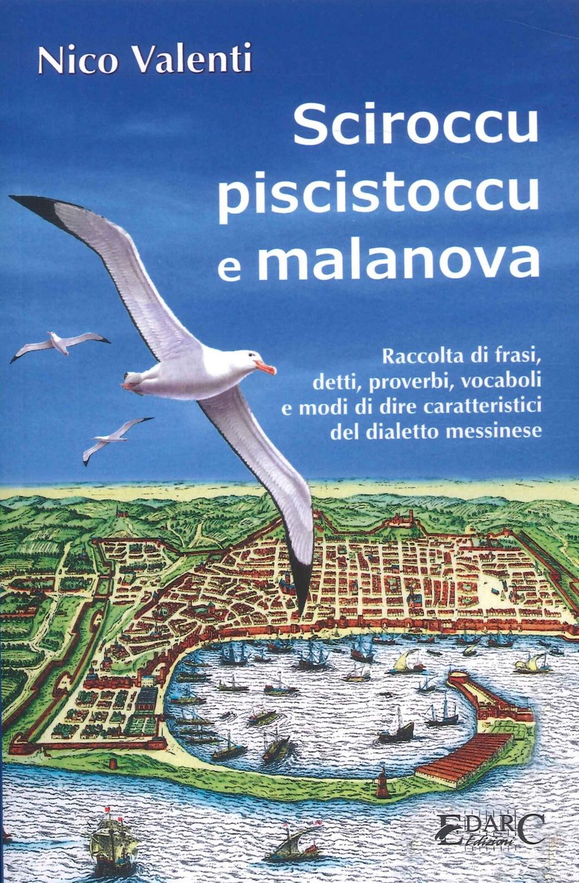 Sciroccu piscistoccu e malanova. Raccolta di frasi, detti, proverbi, vocaboli …