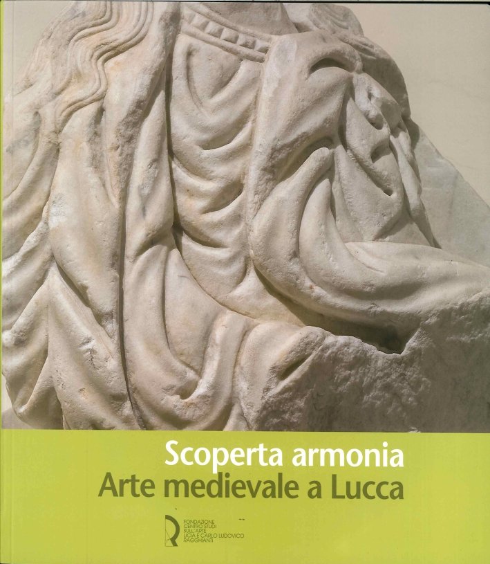 Scoperta armonia. Arte medievale a Lucca