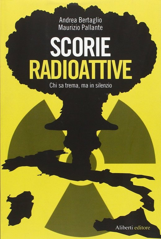 Scorie radioattive. Chi sa trema, ma in silenzio, Reggio Emilia, Aliberti Edizioni, 2011