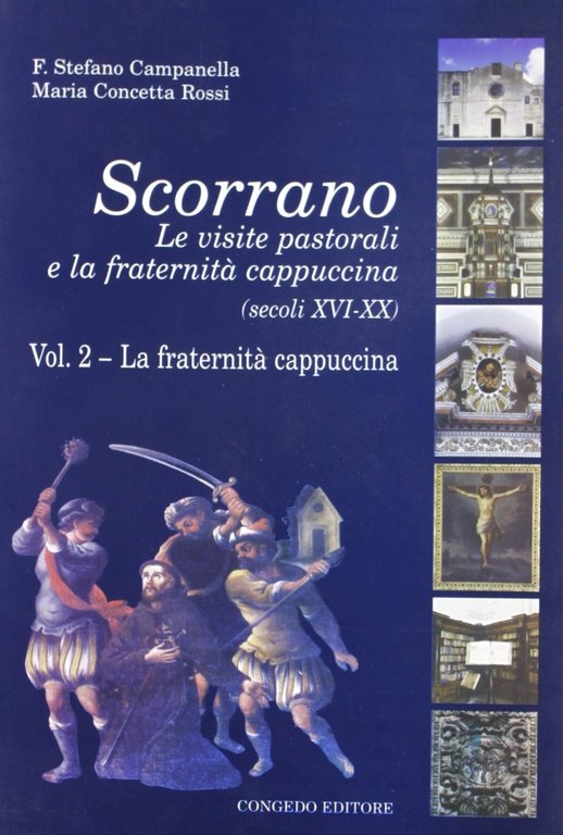 Scorrano. Le visite pastorali e la fraternità cappuccina (secc. XVI-XX). Vol. 2: La fraternità cappuccina..., Galatina, Congedo Editore, 2002