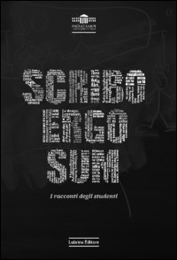 Scribo ergo sum. I racconti degli studenti, Bergamo, Lubrina Editore, 2012