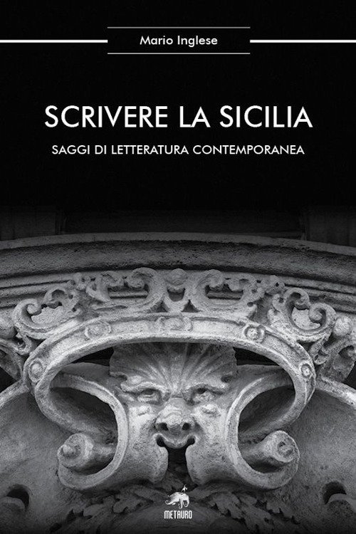 Scrivere la Sicilia. Saggi di letteratura contemporanea. Nuova ediz