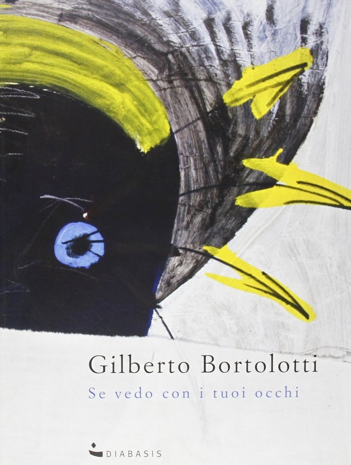Se Vedo con i Tuoi Occhi. Catalogo d'Arte, Parma, Edizioni …