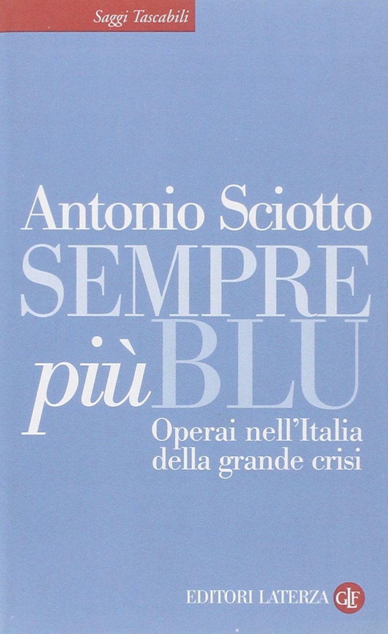 Sempre più blu. Operai nell'Italia della grande crisi, Bari, Gius. …