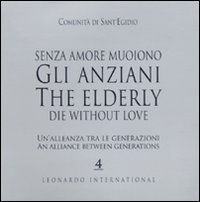 Senza amore muoiono gli anziani. Un'alleanza tra le generazioni. Caltalogo …