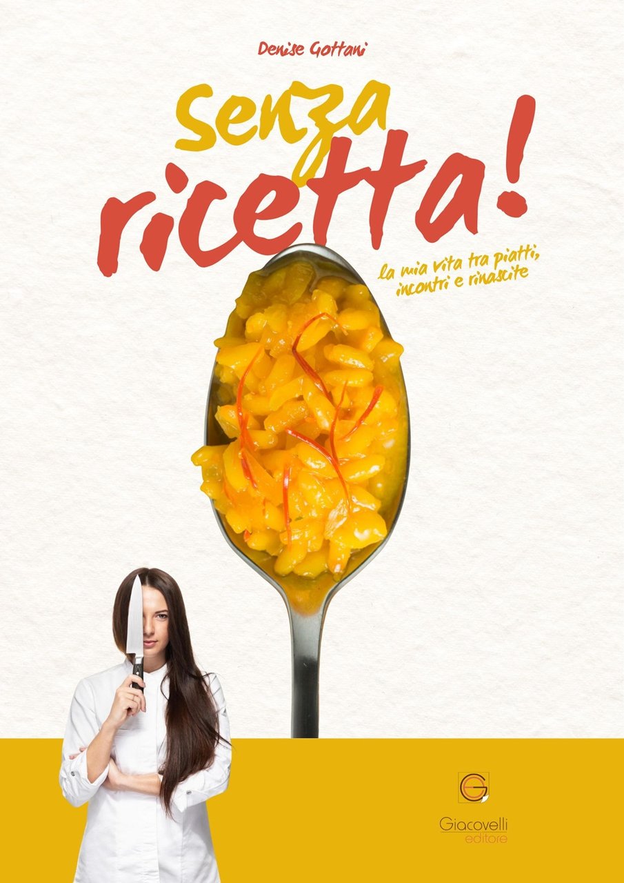 Senza ricetta. La mia vita tra piatti, incontri e rinascite