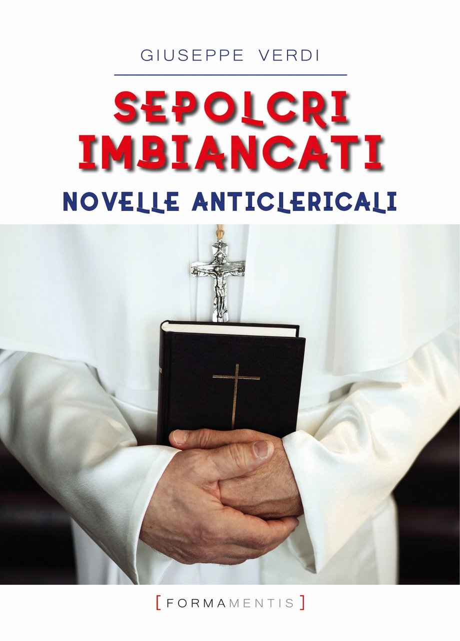 Sepolcri imbiancati. Novelle anticlericali, Bolzano, Formamentis, 2020