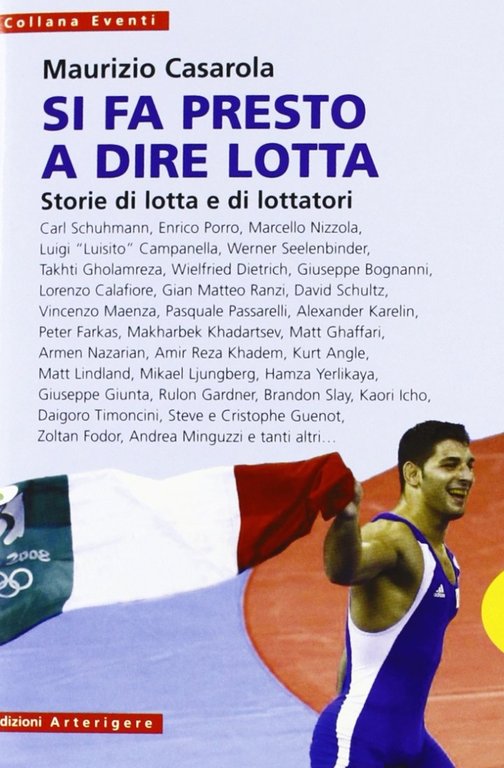 Si fa presto a dire lotta. Storie di lotta e di lottatori, Varese, Arterigere-Chiarotto Editore, 2010