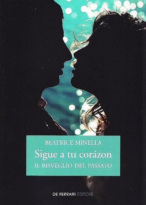 Sigue a tu coràzon. Il risveglio del passato, Genova, De Ferrari Editore, 2018