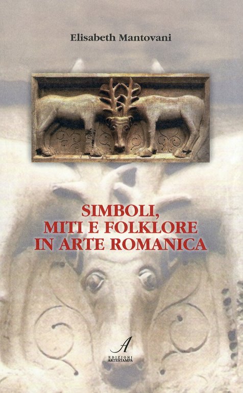Simboli, Miti e Folklore in Arte Romanica. Gli Antichi Culti Pagani. I Miti Classici. L'Alchimia e il Fanatismo Immaginario dei Tarocchi nel Corredo Scultoreo del Duomo di Modena
