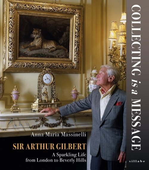 Sir Arthur Gilbert. Collecting is a message. A sparkling life …