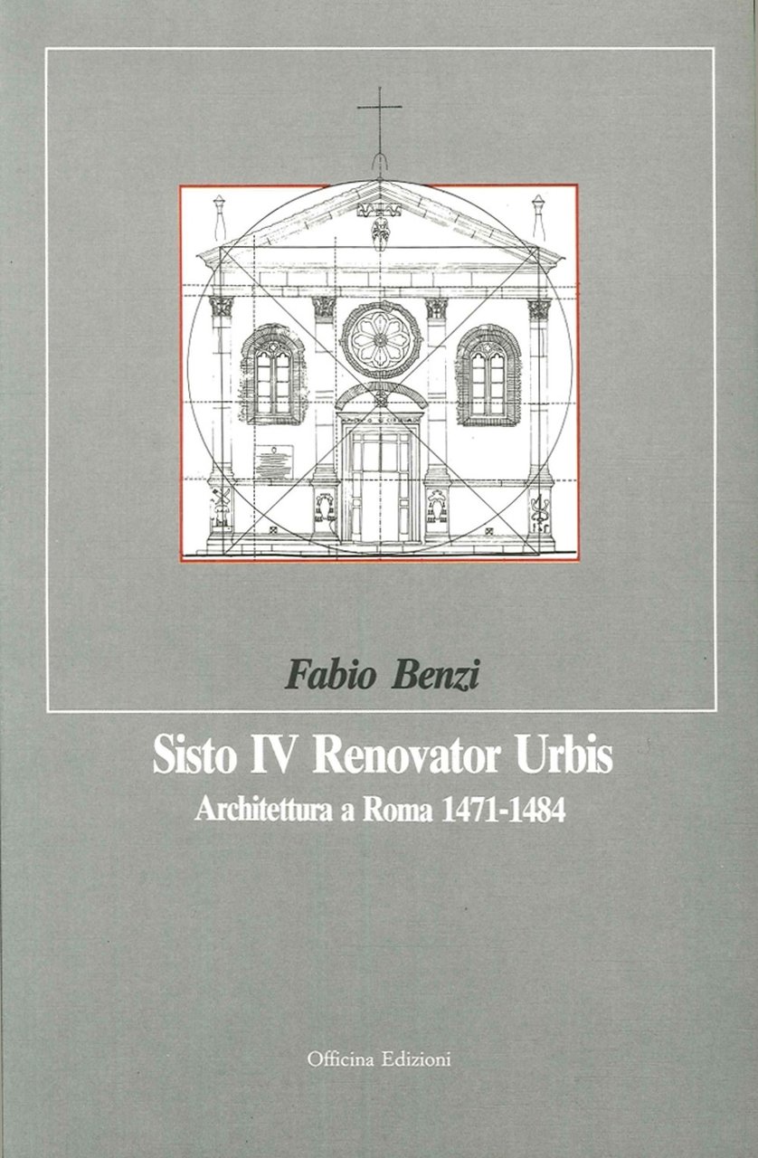 Sisto IV, Renovator Urbis. Architettura a Roma, 1471-1484, Roma, Officina …