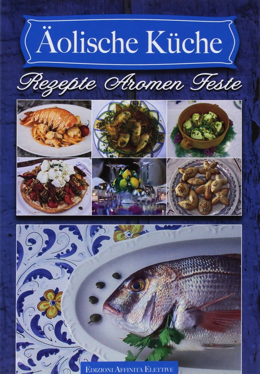 Aolische Küche. Rezepte aromen feste, Messina, Affinità Elettive, 2017