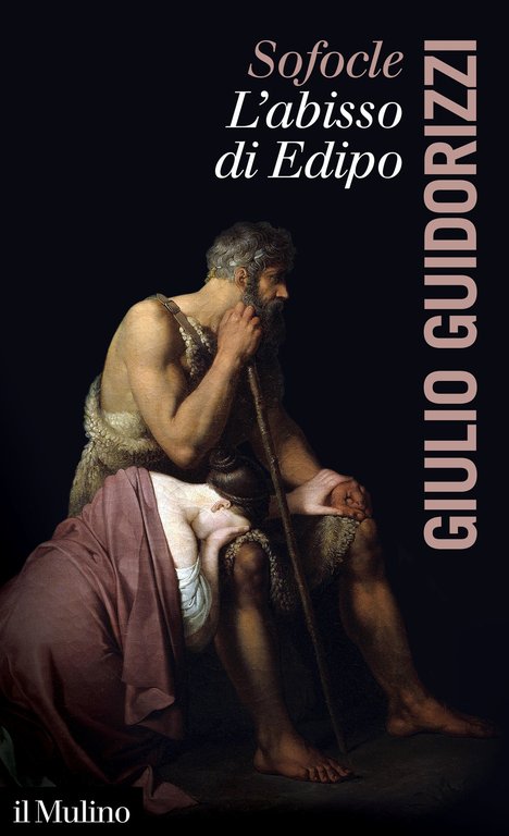 Sofocle. L'abisso di Edipo, Bologna, Il Mulino, 2020