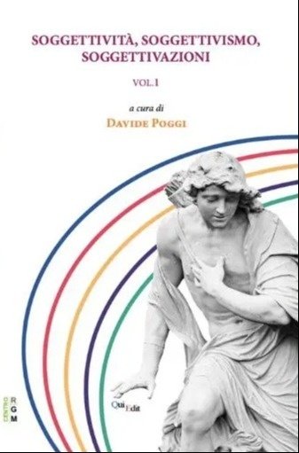 Soggettività, Soggettivismo, Soggettivazione Vol 1