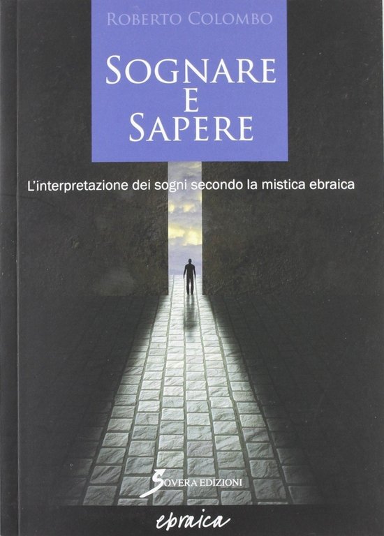 Sognare e sapere. L'interpretazione dei sogni secondo la mistica ebraica, Roma, Sovera Edizioni, 2012