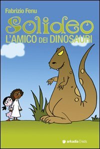Solideo. L'amico dei dinosauri, Cagliari, Arkadia Editore, 2011