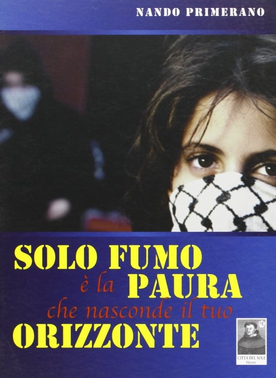 Solo fumo è la paura che nasconde il tuo orizzonte, Reggio Calabria, Edizioni Città del Sole, 2005