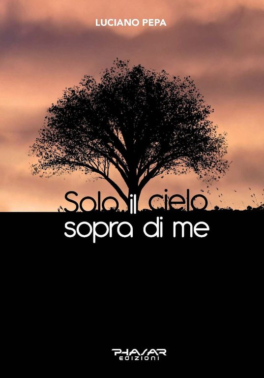Solo il cielo sopra di me, Firenze, Phasar Edizioni, 2020