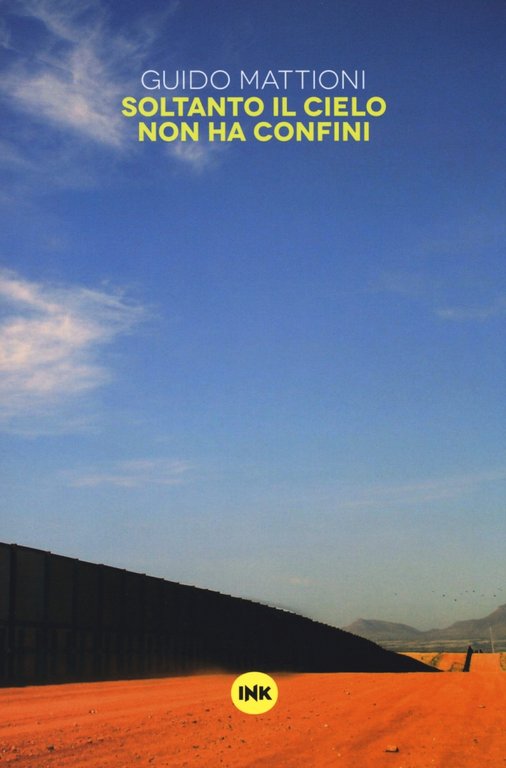 Soltanto il cielo non ha confini, Milano, Ink Edizioni, 2014