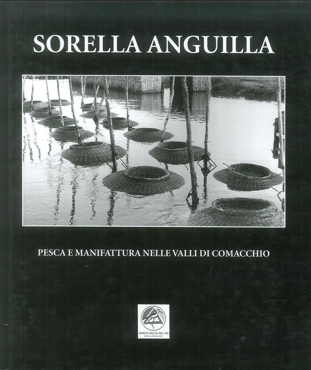 Sorella anguilla. Pesca e manifattura nelle valli di Comacchio