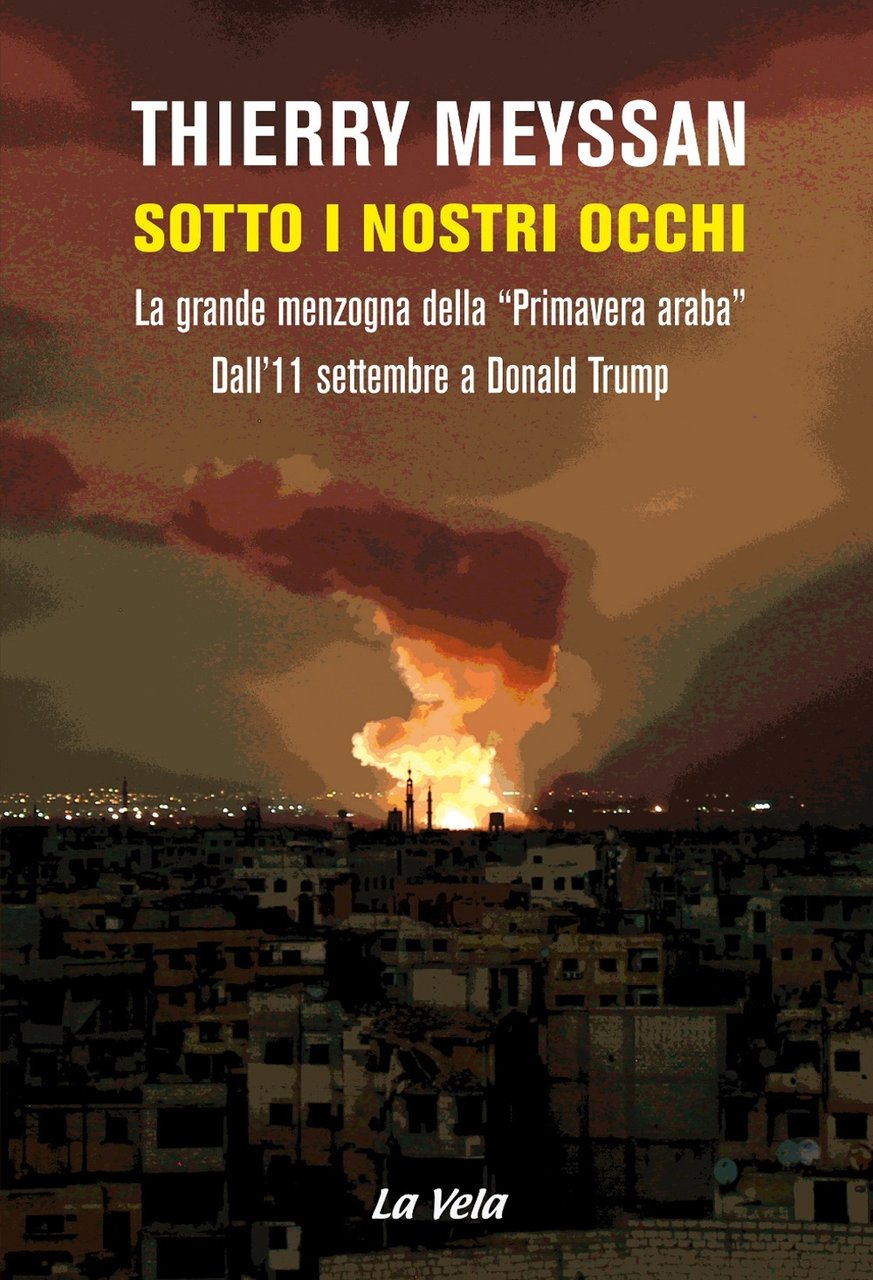 Sotto i nostri occhi. La grande menzogna della «Primavera araba». …