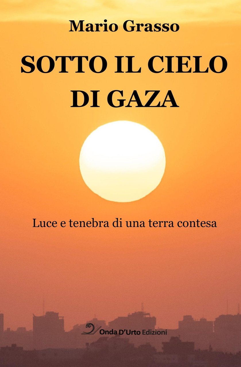 Sotto il cielo di Gaza. Luce e tenebra di una …