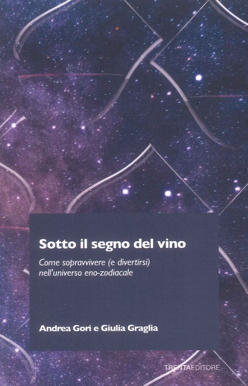 Sotto il segno del vino. Come sopravvivere (e divertirsi) nell'universo …