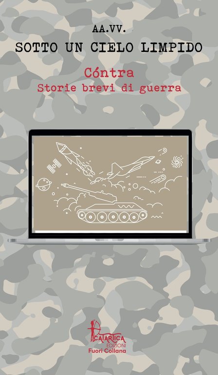 Sotto un cielo limpido. Cóntra. Storie brevi di guerra.  Volume II, Sassari, Catartica Edizioni, 2024
