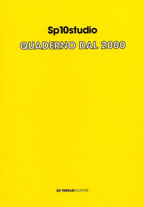 Sp10studio. Quaderno dal 2000, Genova, De Ferrari Editore, 2008