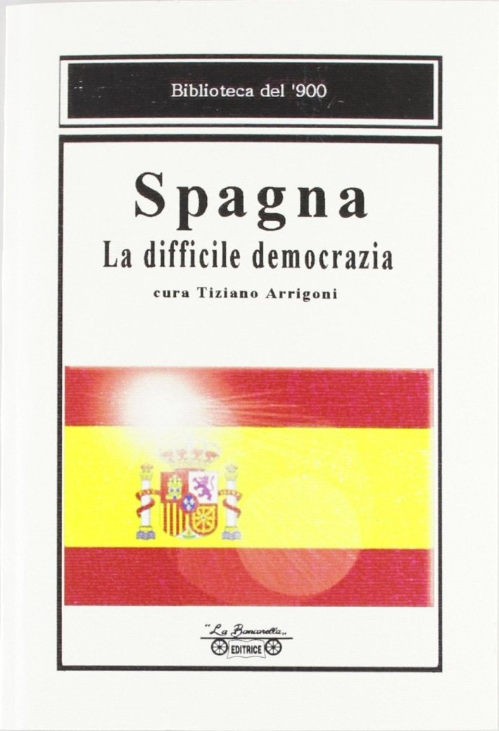 Spagna. La difficile democrazia, Piombino, La Bancarella Editrice, 2009