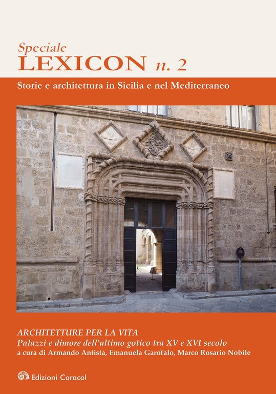 Speciale. Lexicon. n. 2. Storie e architettura in Sicilia e nel Mediterraneo. ARCHITETTURE PER LA VITA. Palazzi e dimore dell'ultimo gotico tra XV e XVI secolo, Palermo, Edizioni Caracol, 2024